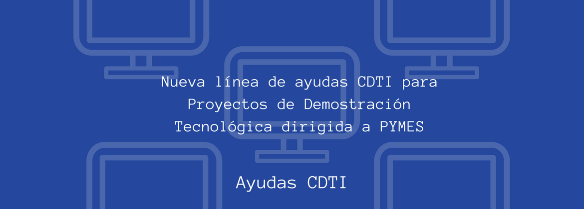 PROYECTOS DE DEMOSTRACIÓN TECNOLÓGICA, CDTI